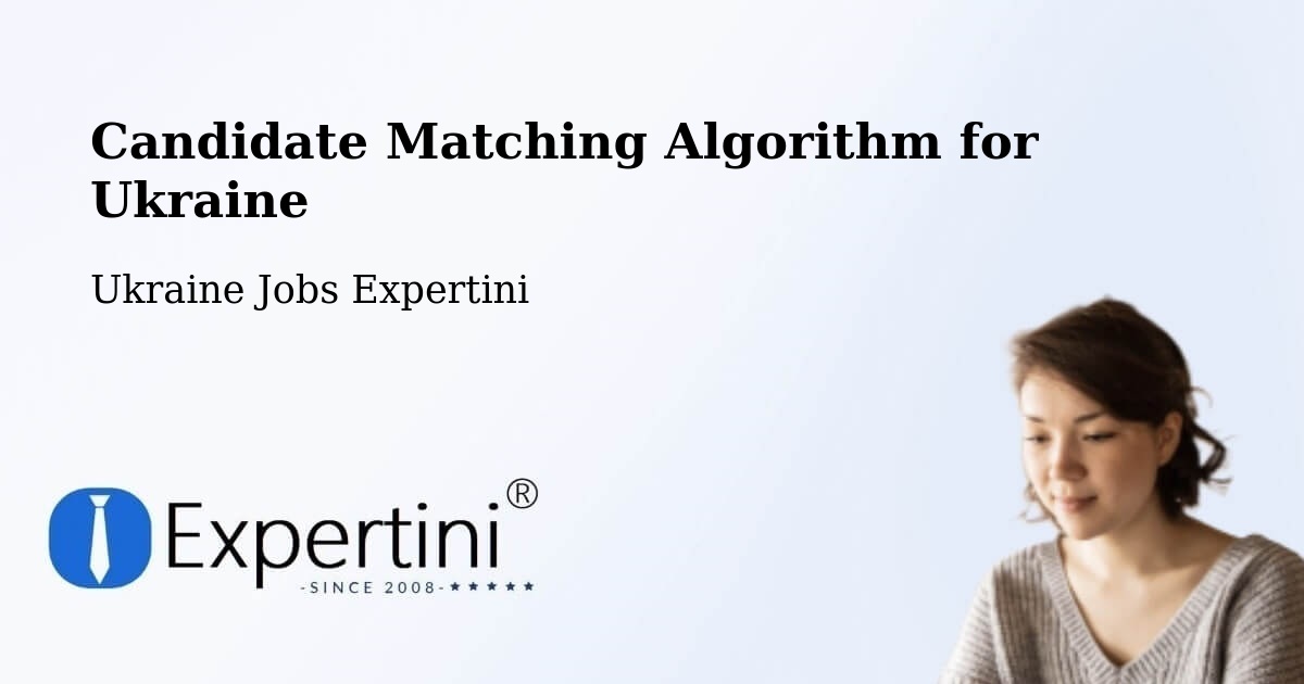 Candidate Matching Algorithm Overview – Ukraine - Ukraine Jobs Expertini